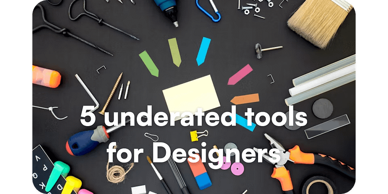 5 Underrated Tools for Designers